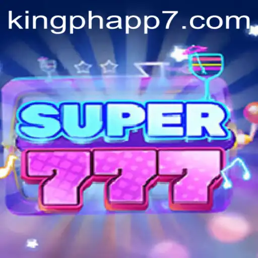 Explore the Exciting World of Super777 on King PH App